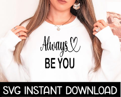 Always Be You Inspirational SVG, Always Be You Inspirational SVG, Instant Download, Cricut Cut Files, Silhouette Cut File, Print