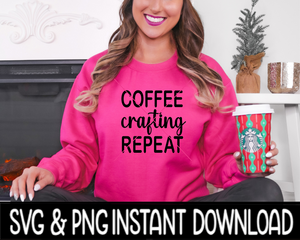 Coffee Crafting Repeat SVG Files, Crafting Tee SVG, Instant Download, Cricut Cut Files, Silhouette Cut File, Download, Print