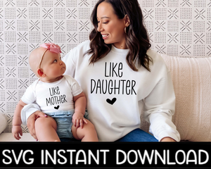 Like Mother, Like Daughter SVG, Mom And Child Matching Tee SvG, Instant Download, Cricut Cut Files, Silhouette Cut Files