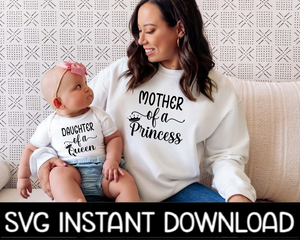 Mother of A Princess, Daughter Of A Queen SVG, Mom And Child Matching Tee SvG, Instant Download, Cricut Cut Files, Silhouette Cut Files