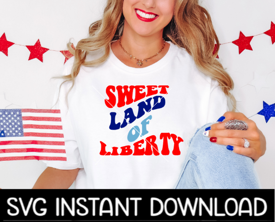Sweet Land Of Liberty SVG, 4th Of July SVG File, 4th Tee Shirt SVG Instant Download, Cricut Cut File, Silhouette Cut File, Download, Print
