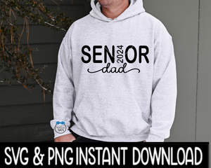Senior Dad 2024 SVG, Senior 2024  SvG Tee Shirt PNG, Instant Download, Cricut Cut File, Silhouette Cut File, Download Print