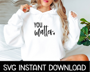 You Matter SVG, You Matter SVG, Inspirational SVG, Instant Download, Cricut Cut Files, Silhouette Cut File, Print