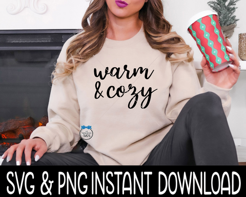 Warm And Cozy SVG, Warm & Cozy PnG Fall Sweatshirt SvG Files, SvG Instant Download, Cricut Cut Files, Silhouette Cut Files, UV DTF File