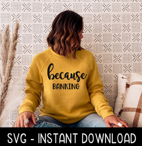 Because Banking SVG, Funny Wine SVG Files, Instant Download, Cricut Cut Files, Silhouette Cut Files, Download, Print