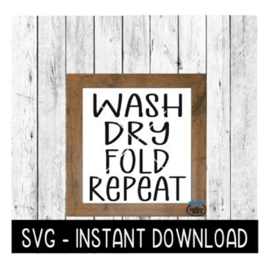 Wash, Dry, Fold, Repeat SVG, Farmhouse Laundry Room SVG Files, Instant Download, Cricut Cut Files, Silhouette Cut Files, Download