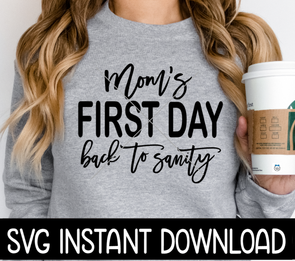 Mom's First Day Back To Sanity SVG, Back To School SVG Files, Back To School PNG Instant Download, Cricut Cut Files, Silhouette Cut Files