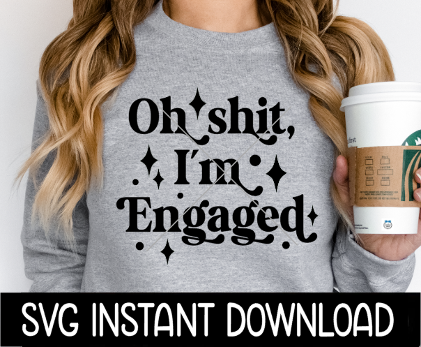 Oh Sh*t I'm Engaged SVG, Oh Shit I'm Engaged SVG, Engagement Tee SVG, Bride To Be SvG Instant Download, Cricut Cut File, Silhouette Cut File