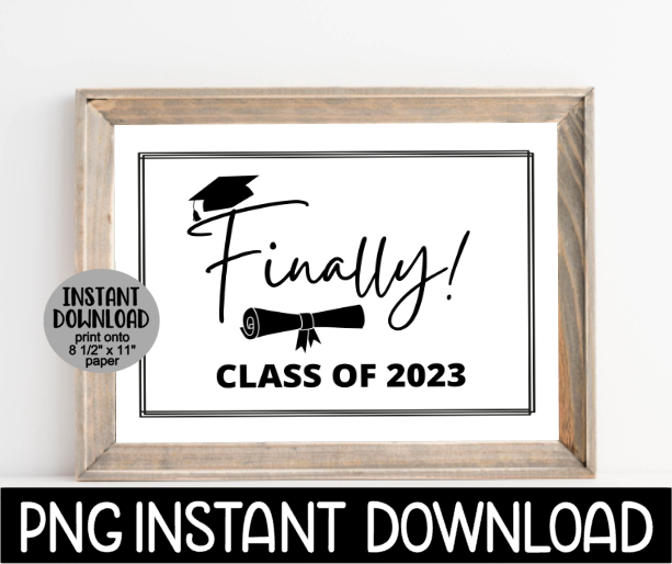 Graduation Sign PNG, Class Of 2023 Sign PNG, Finally Printable Graduation Sign, Graduation Party Decor, Instant PNG Digital Download
