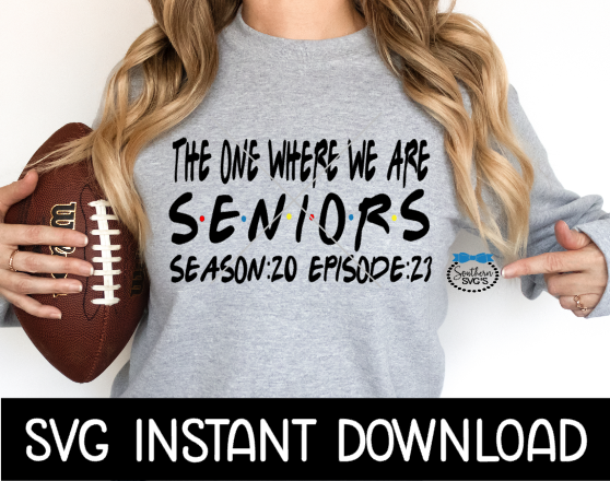 Senior SVG, The One Where We Are Seniors Tee Shirt SVG, Instant Download, Cricut Cut File, Silhouette Cut File, Download Print