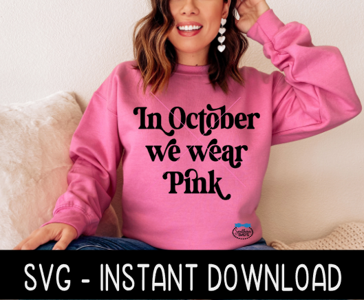 In October We Wear Pink SVG, Breast Cancer SVG, Breast Cancer SVG, Instant Download, Cricut Cut Files, Silhouette Cut Files, Download, Print