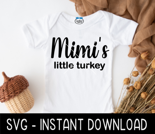 Mimi's Little Turkey SVG, Baby Thanksgiving SVG Instant Download, Cricut Cut Files, Silhouette Cut Files, Print