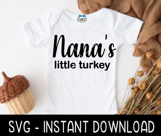 Nana's Little Turkey SVG, Baby Thanksgiving SVG Instant Download, Cricut Cut Files, Silhouette Cut Files, Print