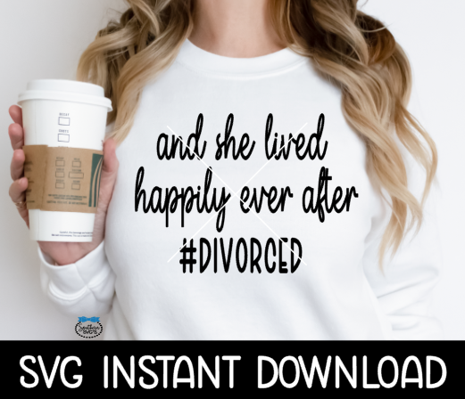 And She Lived Happily Ever After Divorced SVG, Newly Divorced SVG Files, PNG Instant Download, Cricut Cut Files, Silhouette Cut File