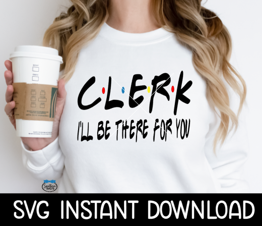 Clerk I'll Be There For You, Funny Wine Quote, SVG, SVG Files Instant Download, Cricut Cut Files, Silhouette Cut Files, Download, Print