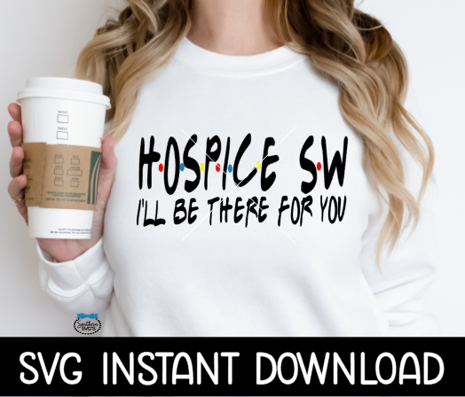 Hospice SW I'll Be There For You, Funny Wine Quote, SVG, SVG Files Instant Download, Cricut Cut Files, Silhouette Cut Files, Download