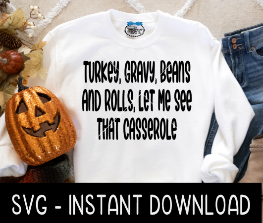 Thanksgiving SVG, Turkey Gravy Beans And Rolls Let Me See That Casserole SVG Instant Download, Cricut Cut Files, Silhouette Cut Files