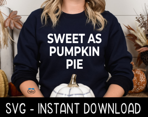 Thanksgiving SVG, Sweet As Pumpkin Pie SVG File, Funny Thanksgiving SVG Instant Download, Cricut Cut File, Silhouette Cut Files, Print