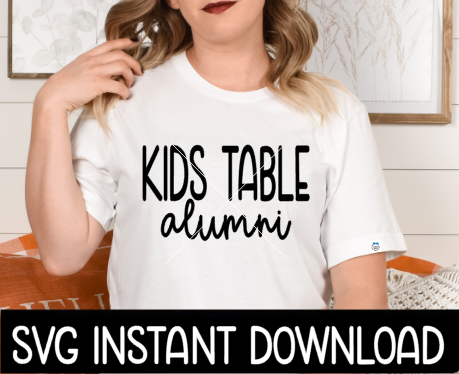 Thanksgiving SVG, Kids Table Alumni SVG File, Funny Thanksgiving SVG Instant Download, Cricut Cut File, Silhouette Cut Files, Print