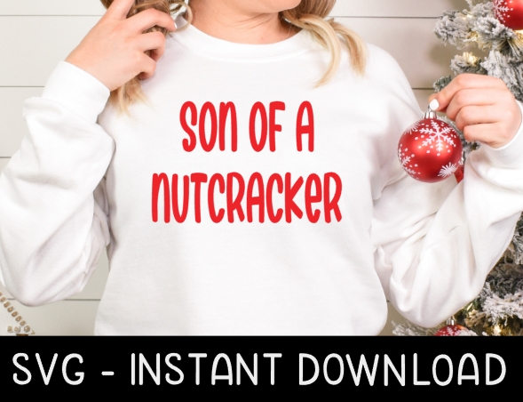 Son Of A Nutcracker SVG, Christmas SVG Files, Tee Shirt SvG Instant Download, Cricut Cut Files, Silhouette Cut Files, Download, Print