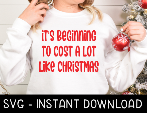 It's Beginning To Cost A Lot Like Christmas SVG, Christmas SVG Files, Tee Shirt SvG Instant Download, Cricut Cut Files, Silhouette Cut Files, Download, Print