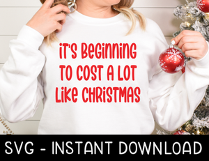 It's Beginning To Cost A Lot Like Christmas SVG, Christmas SVG Files, Tee Shirt SvG Instant Download, Cricut Cut Files, Silhouette Cut Files, Download, Print