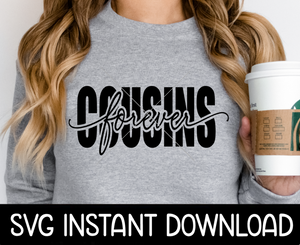 Cousins Forever SVG, Forever Cousins Friends SvG, Tee Shirt SVG, Instant Download, Cricut Cut File, Silhouette Cut File, Print