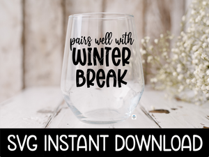 Pairs Well With Winter Break SVG, Teacher Wine Glass SVG Files, SVG Instant Download, Cricut Cut File, Silhouette File Download