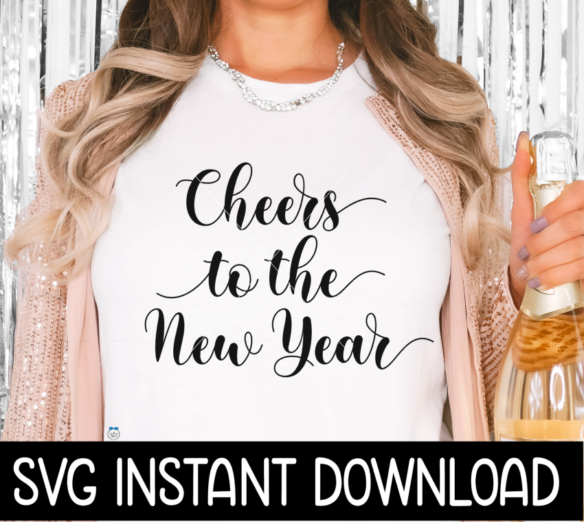 Cheers To The New Year SVG, New Years Eve Shirt SVG, Sweatshirt SVG Instant Download, Cricut Cut File, Silhouette Cut File, Download Print