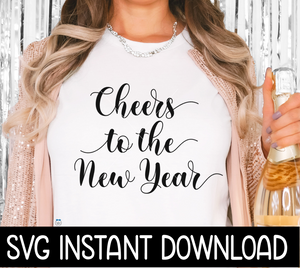 Cheers To The New Year SVG, New Years Eve Shirt SVG, Sweatshirt SVG Instant Download, Cricut Cut File, Silhouette Cut File, Download Print
