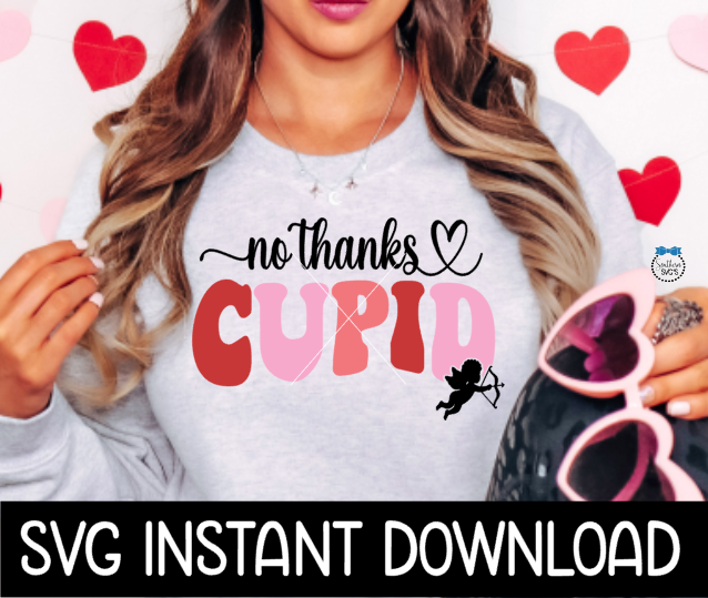 Valentine's Day SVG, No Thanks Cupid SVG, Instant Download, Cricut Cut File, Silhouette Cut File, Print