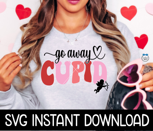 Valentine's Day SVG, Go Away Cupid SVG, Instant Download, Cricut Cut File, Silhouette Cut File, Print