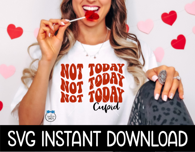 Valentine's Day SVG, Valentine's Day SVG, Not Today Cupid Wavy Letters Valentine SVG, Instant Download, Cricut Cut Files, Silhouette Cut Files, Print