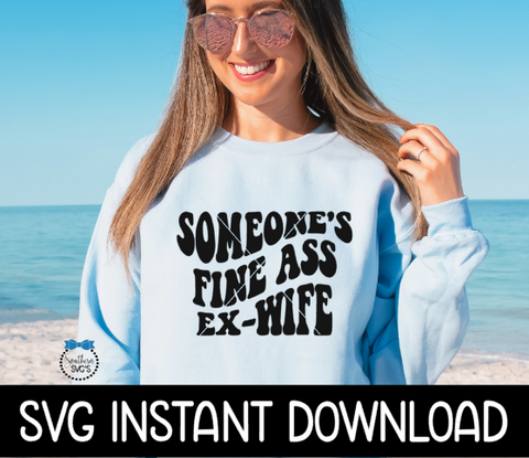 Someone's Fine Ass Ex-Wife SVG Files, Wavy Letters Tee SVG, Instant Download, Cricut Cut Files, Silhouette Cut File, Download, Print