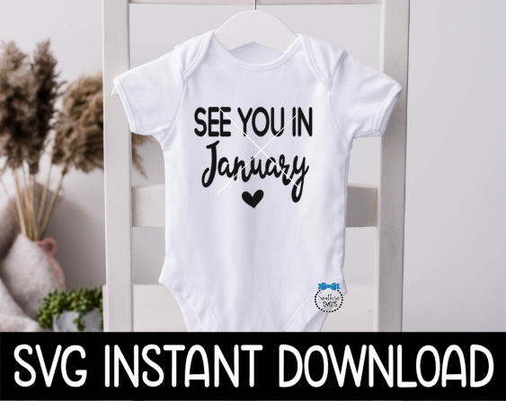 Baby SVG, See You In January Baby Announcement Bodysuit SvG Files, Instant Download, Cricut Cut Files, Silhouette Cut Files, Download, Print