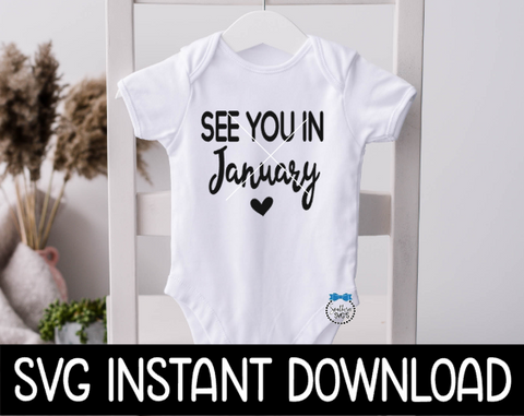 Baby SVG, See You In January Baby Announcement Bodysuit SvG Files, Instant Download, Cricut Cut Files, Silhouette Cut Files, Download, Print