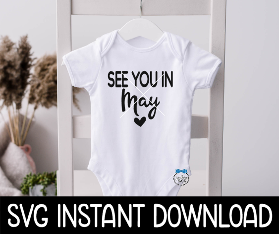 See You In May Baby Announcement Bodysuit SvG Files, Instant Download, Cricut Cut Files, Silhouette Cut Files, Download, Print