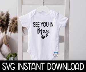 See You In May Baby Announcement Bodysuit SvG Files, Instant Download, Cricut Cut Files, Silhouette Cut Files, Download, Print