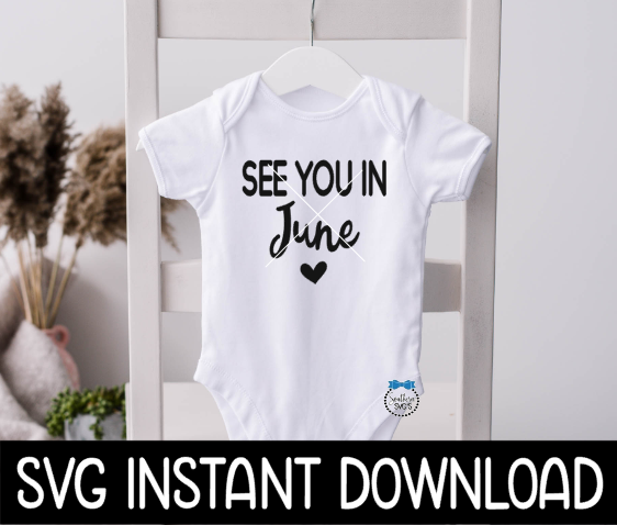 See You In June Baby Announcement Bodysuit SvG Files, Instant Download, Cricut Cut Files, Silhouette Cut Files, Download, Print