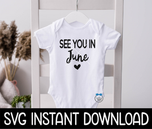 See You In June Baby Announcement Bodysuit SvG Files, Instant Download, Cricut Cut Files, Silhouette Cut Files, Download, Print