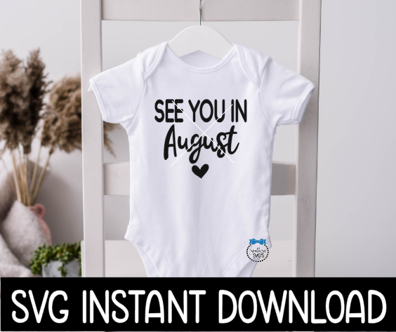 See You In August Baby Announcement Bodysuit SvG Files, Instant Download, Cricut Cut Files, Silhouette Cut Files, Download, Print