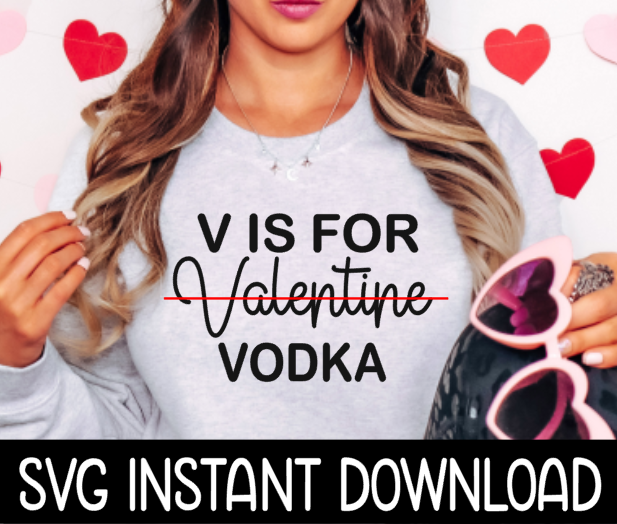 Valentine's Day SVG, V Is For Valentine Vodka SVG, Instant Download, Cricut Cut File, Silhouette Cut File, Print