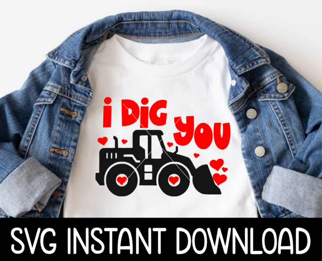 I Dig You Valentine's Day SVG, Kids Valentine's Day Tee Shirt SVG, Instant Download, Cricut Cut Files, Silhouette Cut Files, Print