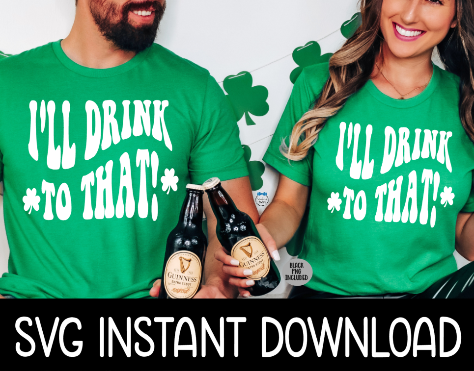 I'll Drink To That St Patty's Day Wine SvG Instant Download, Cricut Cut Files, Silhouette Cut Files Print0% Irish 100 Percent Drunk, St Patrick's Day SVG, St Pat