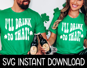 I'll Drink To That St Patty's Day Wine SvG Instant Download, Cricut Cut Files, Silhouette Cut Files Print0% Irish 100 Percent Drunk, St Patrick's Day SVG, St Pat