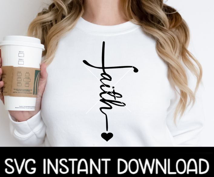 Faith SVG, Sweatshirt SvG Files, Tee Shirt SvG Instant Download, Cricut Cut Files, Silhouette Cut Files, Download And Print