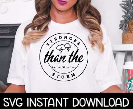 Stronger Than The Storm SVG, Tee Shirt SVG, Instant Download, Cricut Cut Files, Silhouette Cut File