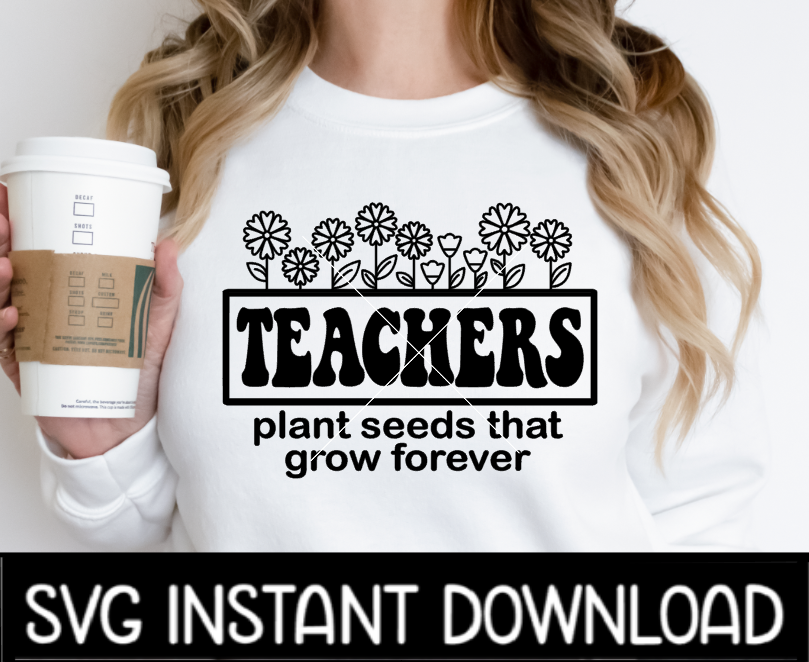 Teachers Plant Seeds SVG, Teachers Plant Seeds SVG Instant Download, Cricut Cut File, Silhouette Cut File, Download Print
