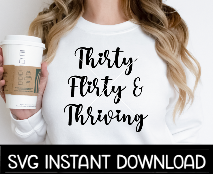 Thirty, Flirty, And Thriving, 30th Birthday Wine SVG, SVG Files, Instant Download, Cricut Cut Files, Silhouette Cut Files, Download, Print