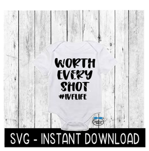 Worth Every Shot SVG, IVF Baby Announcement Bodysuit SVG Files, Instant Download, Cricut Cut Files, Silhouette Cut Files, Download, Print